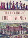 Cover image for The Hidden Lives of Tudor Women